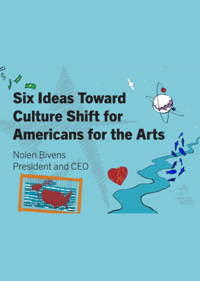 Illustration of a river, map of the U.S., and other icons. Text reads: Six ideas toward culture shift for Americans for the Arts.