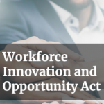 Text graphic that reads "Workforce Innovation and Opportunity Act"